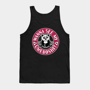 A cute flirtatious panda, wanna see my Umeboshi? Tank Top